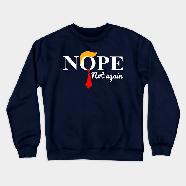 Nope Not Again Funny Anti Trump Crewneck Sweatshirt by RansomBergnaum